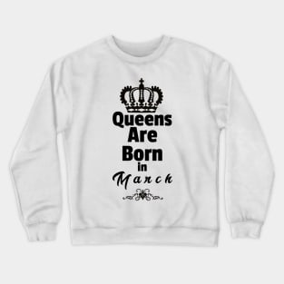 Queens Are Born In March Crewneck Sweatshirt